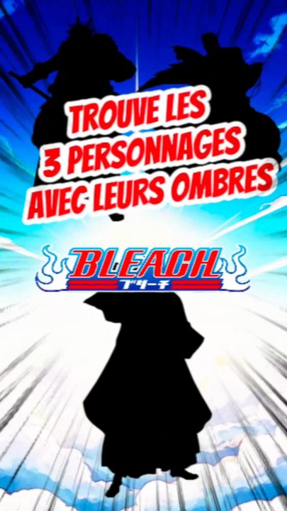 Trouve les 3 personnages de BLEACH avec leurs ombres FEAT Yazzy