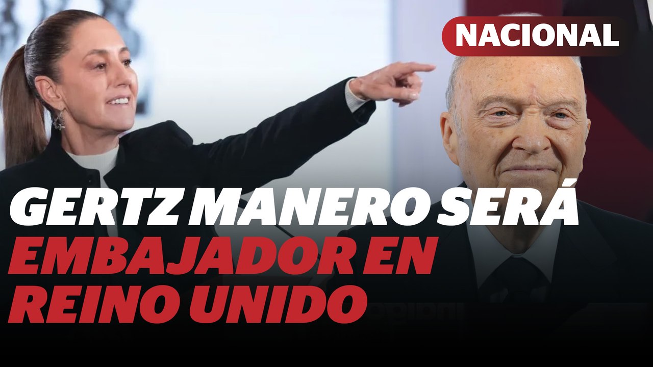 Alejandro Gertz Manero va a la embajada de Gran Bretaña, confirma Sheinbaum | Reporte Indigo