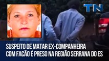 Suspeito de matar ex-companheira com facão é preso na Região Serrana do ES