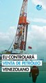 EU controlará venta de petróleo venezolano indefinidamente