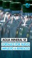 Agua mineral ganará impulso ante el nuevo impuesto a refrescos y bebidas light