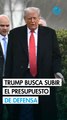 Trump busca aumentar 50% presupuesto de Defensa en 2027 a 1.5 billones de dólares