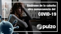 COVID-19 y confinamiento pueden afectar la salud mental; aparece el síndrome de la cabaña | Pulzo
