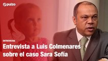 Entrevista completa a Luis Colmenares sobre el caso de Sara Sofía Galván | Pulzo