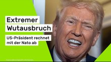 Donald Trump: Extremer Wutausbruch - US-Präsident rechnet mit der Nato ab