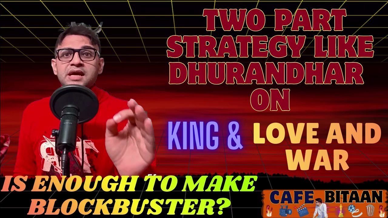 King (2026) & Love And War (2026)--2 Part Strategy Like Dhurandhar Enough To Make Blockbuster???
