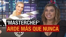 'Masterchef' arde más que nunca | Pulzo