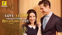 Love at 50 From janitor to Billionaire's Wife - Full Movie