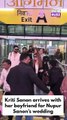 Kriti Sanon along with her boyfriend and family arrives for sister Nupur Sanon’s wedding festivities