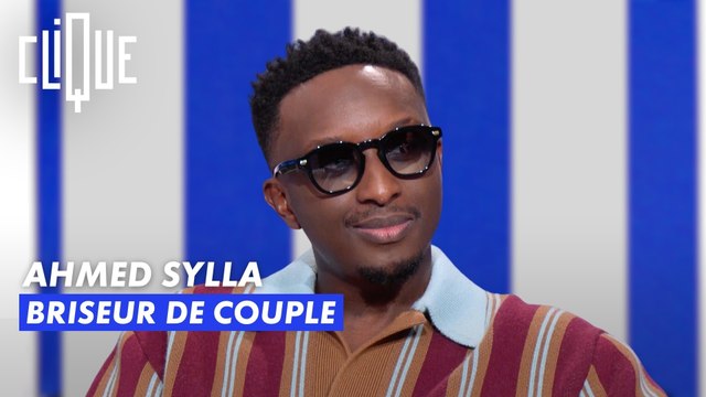 Ahmed Sylla : briseur de couple - Clique - CANAL+