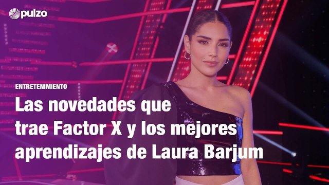 Las novedades que trae Factor X y los mejores aprendizajes de Laura Barjum | Pulzo