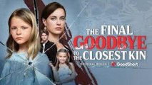 The Final Goodbye to the Closest Kin Full Movie🌻