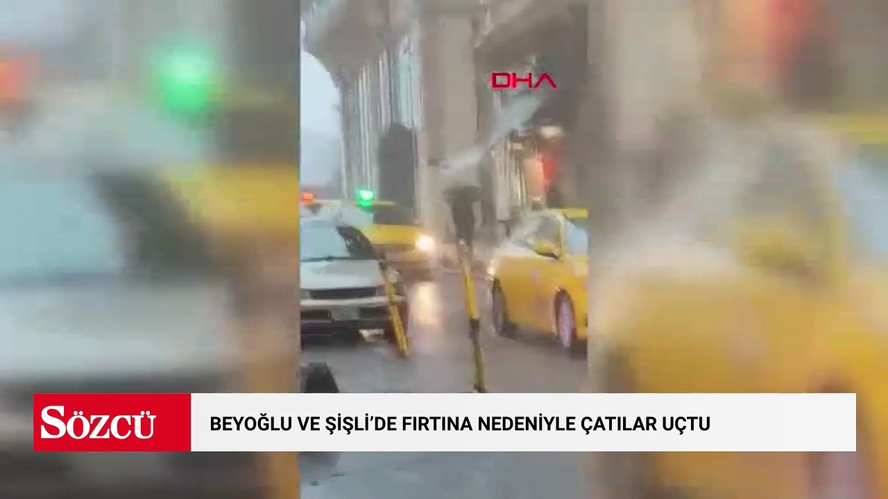 Beyoğlu ve Şişli'de fırtına nedeniyle çatılar uçtu; araçlar zarar gördü