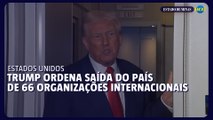 EUA deixam 66 organismos internacionais por decreto de Trump
