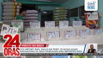 Rice import ban, inalis na pero ‘di agad-agad makakarating sa mga pamilihan ang imported rice | 24 Oras