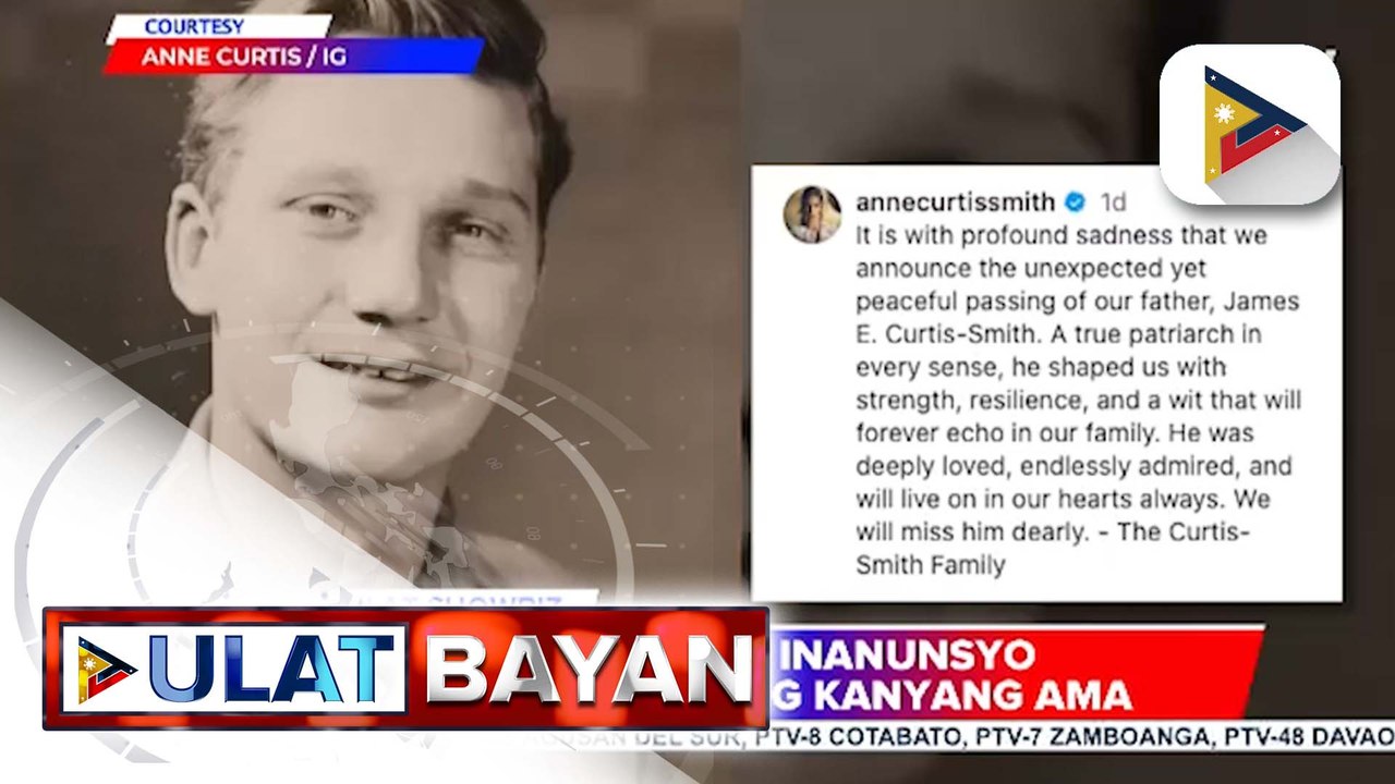 Anne Curtis, inanunsyo ang pagpanaw ng kanyang ama | ulat ni Ice Martinez