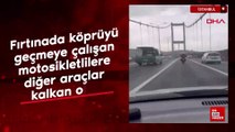 İstanbul'da fırtınada köprüyü geçmeye çalışan motosikletlilere diğer araçlar kalkan oldu
