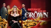 [Hot 2025🔥] Return to Take My Crown Full Movie _ GoodShort