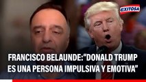 Francisco Belaunde asegura que Donald Trump es una persona impulsiva y emotiva: 