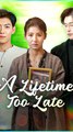 A Lifetime Too Late (DUBBED) Chinese Drama - English Sub