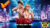 Taming the Gold Belt King | Full Movie HD - SweetRomance Love Drama ShortFilms Sport Romantic