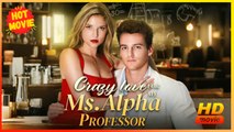 Crazy Love for My Ms. Alpha Professor | Full Movie HD - Best Drama ShortFilms Hot Romance Sweet Romance Modern Dysfunctional-Family Emotional Romantic USA Mansion Office Wedding Contemporary All Ages Billionaire CEO Independent Woman Protective Husband Co
