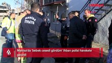 Manisa'da 'bebek cesedi gördüm' ihbarı polisi harekete geçirdi