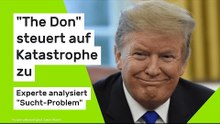 Donald Trump: "The Don" steuert auf Katastrophe zu - Experte analysiert "Sucht-Problem"
