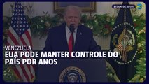 Trump afirma que pode manter o controle da Venezuela por anos