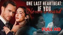 [ Hot 2025🔥] One Last Heartbeat If You Never Heard Full Episodes_ Dreameshort