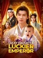 Lucky Daughter, Luckier Emperor - Drama FULL MOVIES ENGLISH SUB