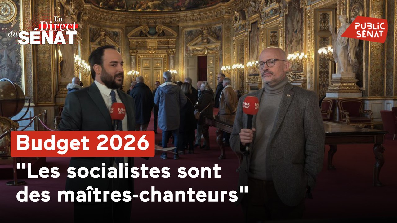 En direct du Sénat - Budget 2026 :  "Les socialistes sont des maîtres-chanteurs"