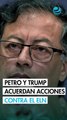 Petro y Trump acordaron acciones conjuntas para combatir al ELN en Colombia