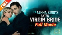 The Alpha King's Fated Virgin Bride Hd - Full Movie