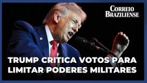 Trump critica 'estupidez' de senadores republicanos que votaram para limitar poderes militares
