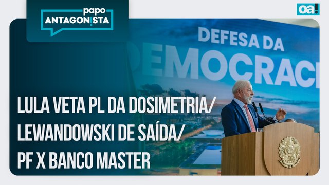Lula veta PL da Dosimetria/Lewandowski de saída/PF x Banco Master | Papo Antagonista - 08/01/2026