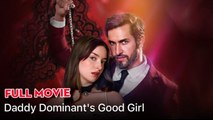 [HOT🔥] Daddy Dominant's Good Girl Full Movie🔥🔥