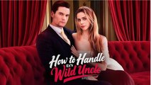 [Hot 2026] 🍀 How To Handle Ex's Wild Uncle New Drama 2026 Full Engsub🔥