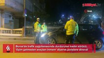‘Eşim gelmeden araçtan inmem’ diyen kadın ekipleri bile şoke etti