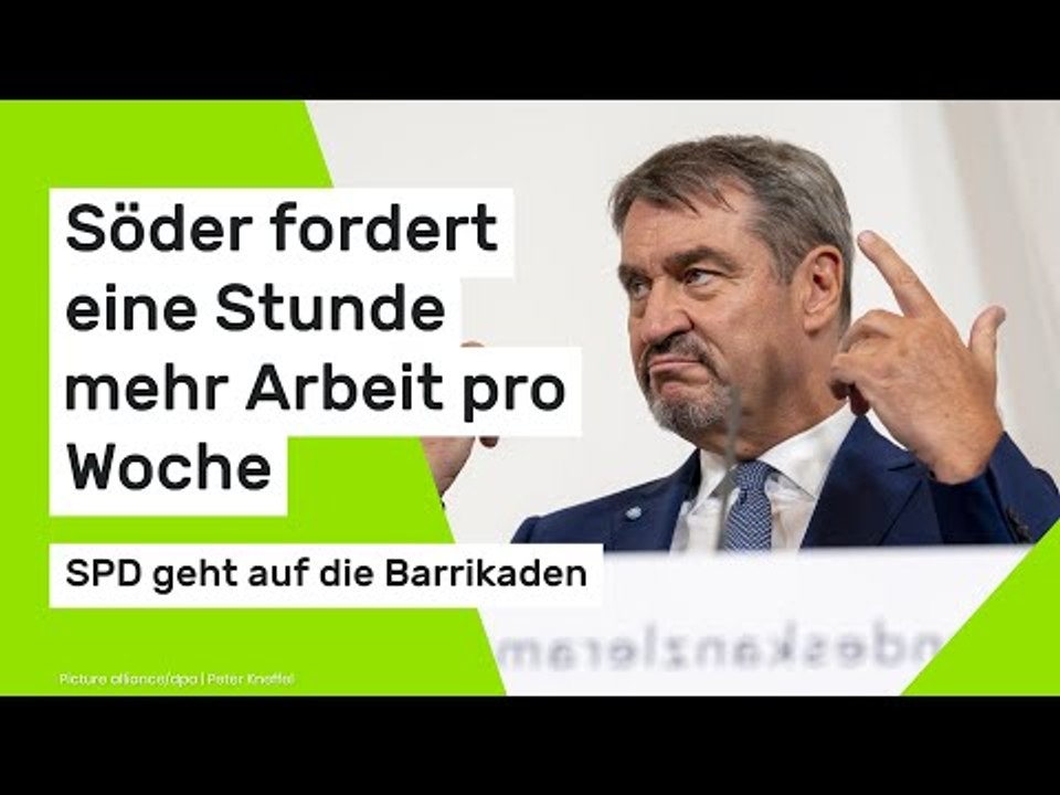 Zoff um Arbeitszeit: Söder fordert eine Stunde mehr Arbeit pro Woche - SPD geht auf die Barrikaden
