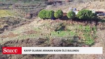 Kayıp olarak aranan kadın ölü bulundu
