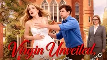Virgin Unveiled, Love Unleashed _ Dramabox