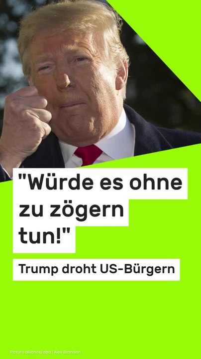 No Glomex Donald Trump: 'Würde es ohne zu zögern tun!' Trump droht US-Bürgern