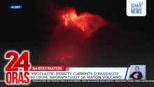 Pyroclastic density currents o pagdaloy ng uson, nagpapatuloy sa Mayon Volcano | 24 Oras
