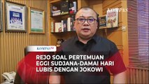 Rejo Ungkap Isi Pertemuan Jokowi dengan Eggi Sudjana dan Damai Hari Lubis