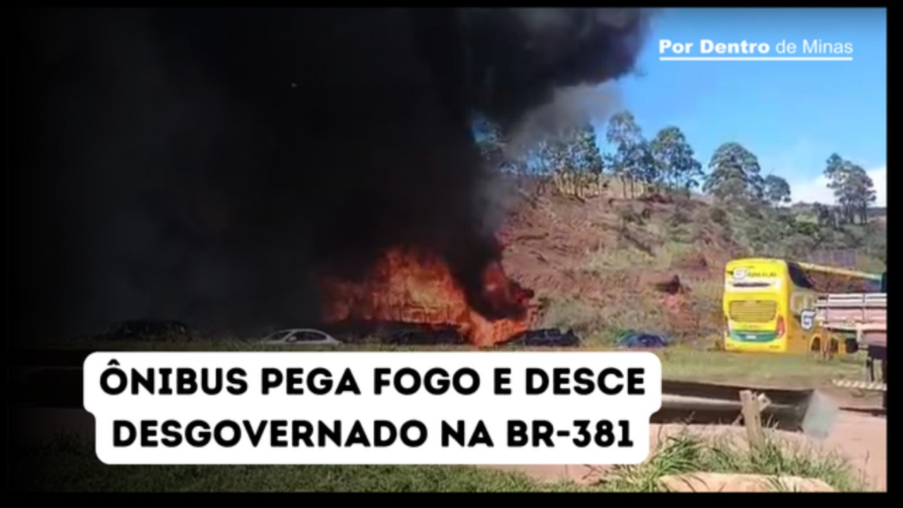 Ônibus pega fogo e desce desgovernado na BR-381