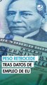 Peso retrocede contra el dólar tras datos de empleo de EU y amenaza de Trump