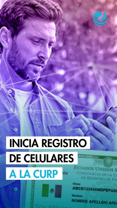 Inicia el registro de celulares a la CURP: Todo lo que debes saber paso a paso