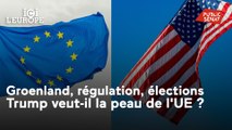 Ici l'Europe - Groenland, régulation, élections : Trump veut-il la peau de l'UE ?