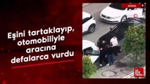 Adana’da koca eşini tartaklayıp, otomobiliyle aracına defalarca vurdu